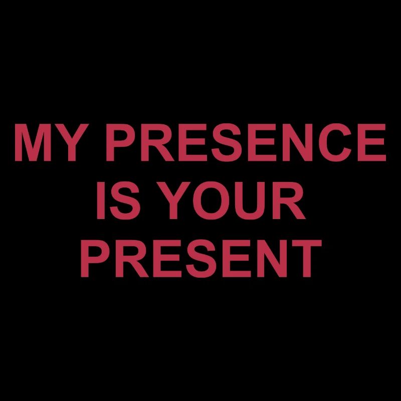 My Presence Is Your Present Graphic