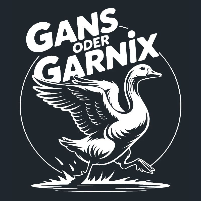Gans oder garnix Gans und lustiger Spruch