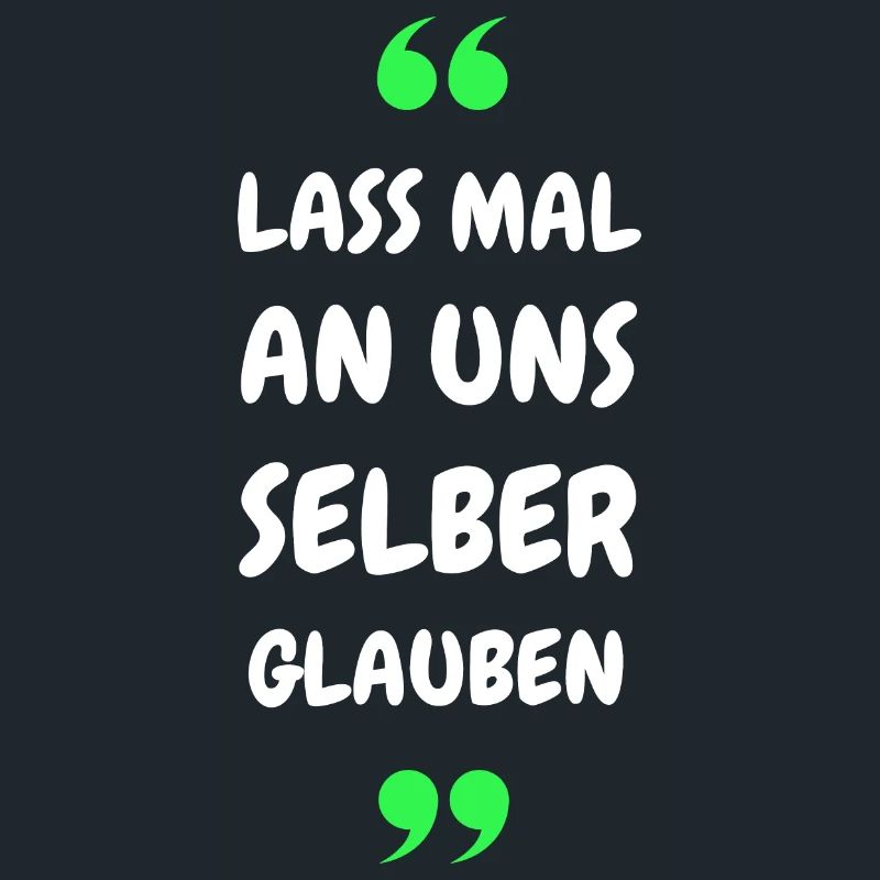 Lass mal an uns selber glauben