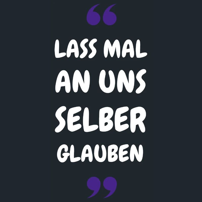 Lass mal an uns selber glauben