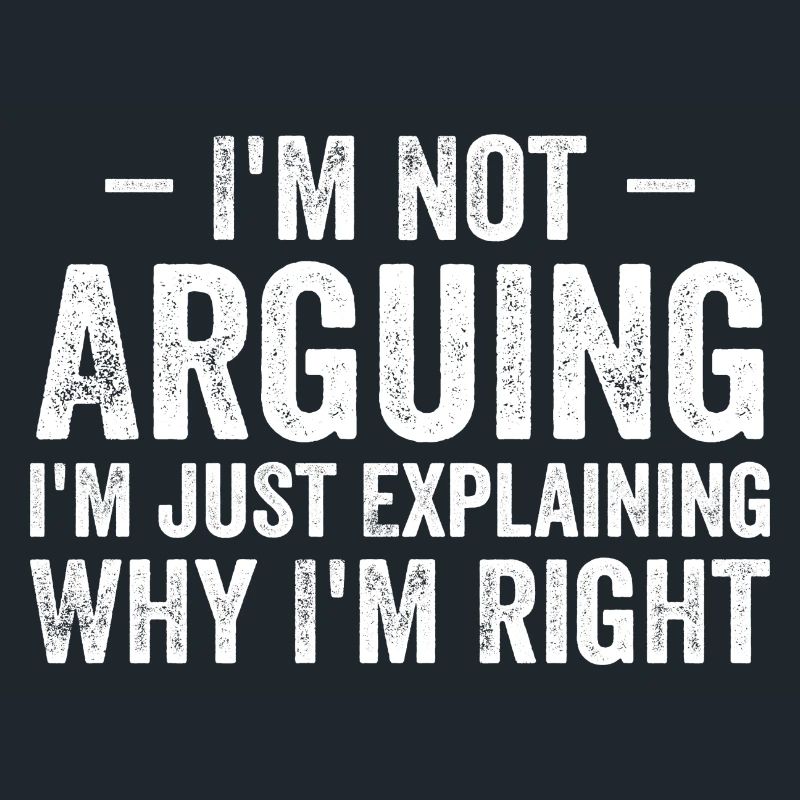 I'm not arguing i'l just explaining why i'm right