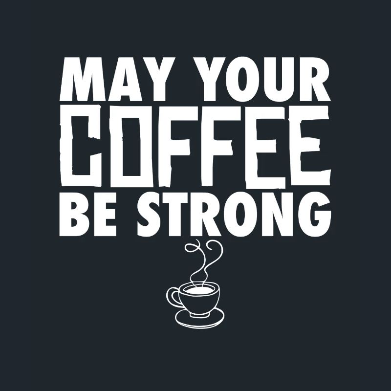 May Your Coffee Be Strong Coffee Drinker Joke