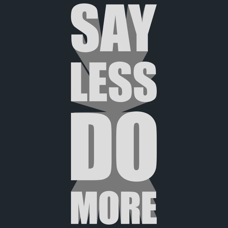 say less do more