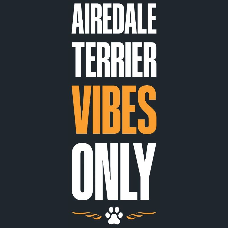 Airedale Terrier Vibes Only