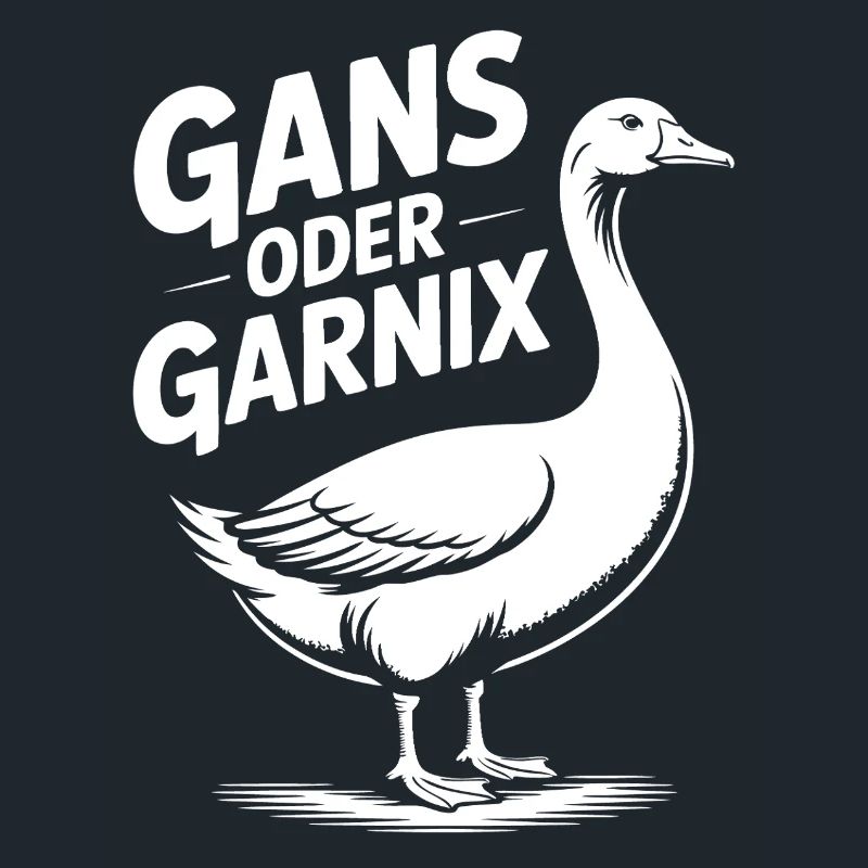 Gans oder garnix Gans und lustiger Spruch