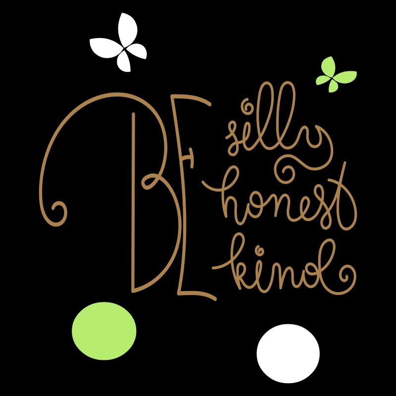 be silly be honest be kind