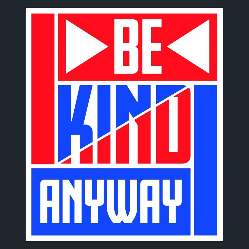 Be Kind Anyway Friendliness Statement Saying