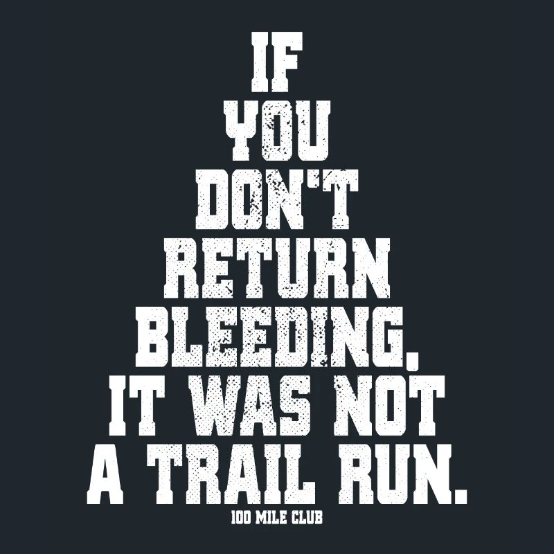 If You Dont Return Bleeding It Was Not A Trail Run