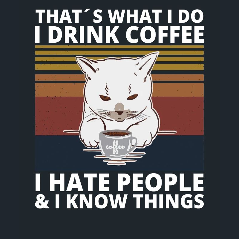 Drink Coffee hate Peope know things Katze Cat