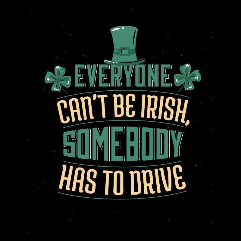 Funny Irish drinking quote Somebody has to drive