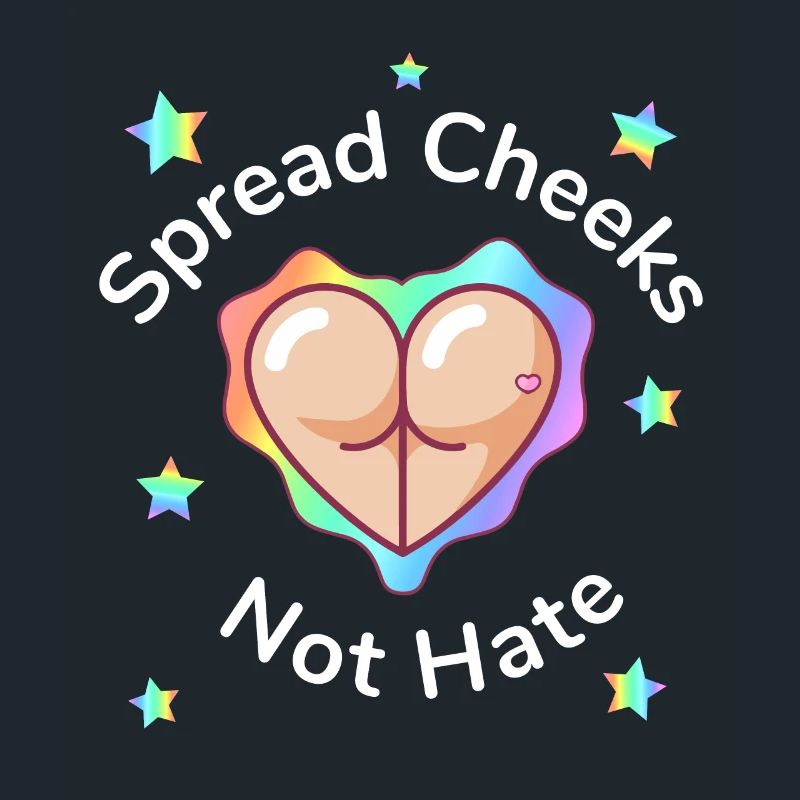 Spread Cheeks Not Hate