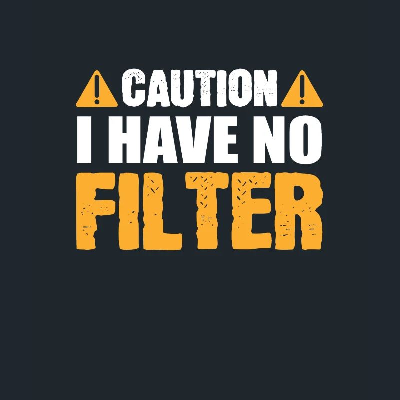 Caution I Have No Filter Funny Caution Sign