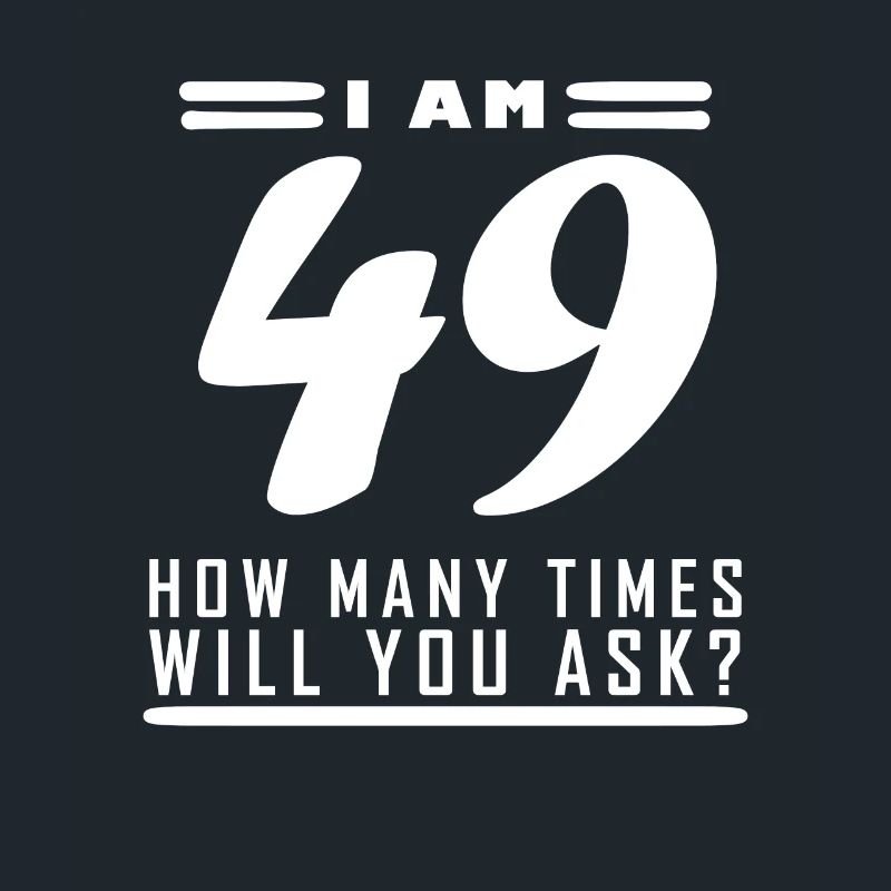 Ich bin 49 – 49. Geburtstag Geschenk