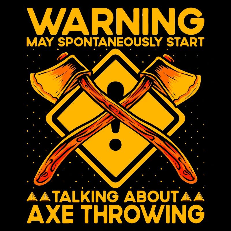 Warning may spontaneously talking Axe Throwing