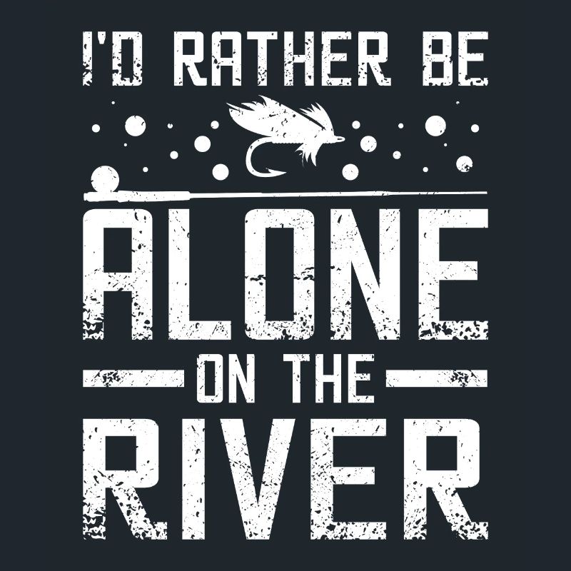 I'd rather be alone on the river