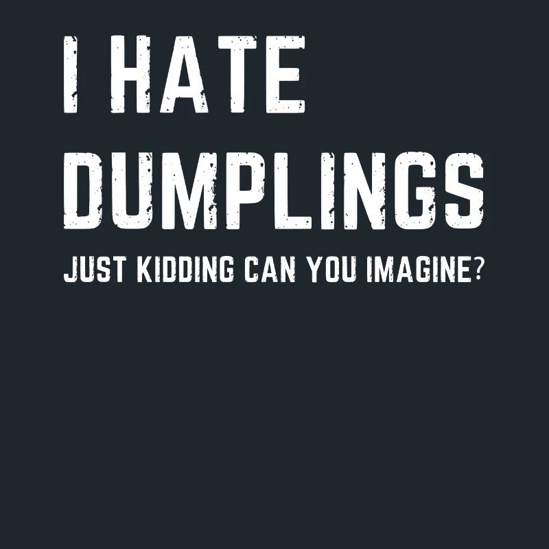 Funny I Hate Dumplings Just Kidding