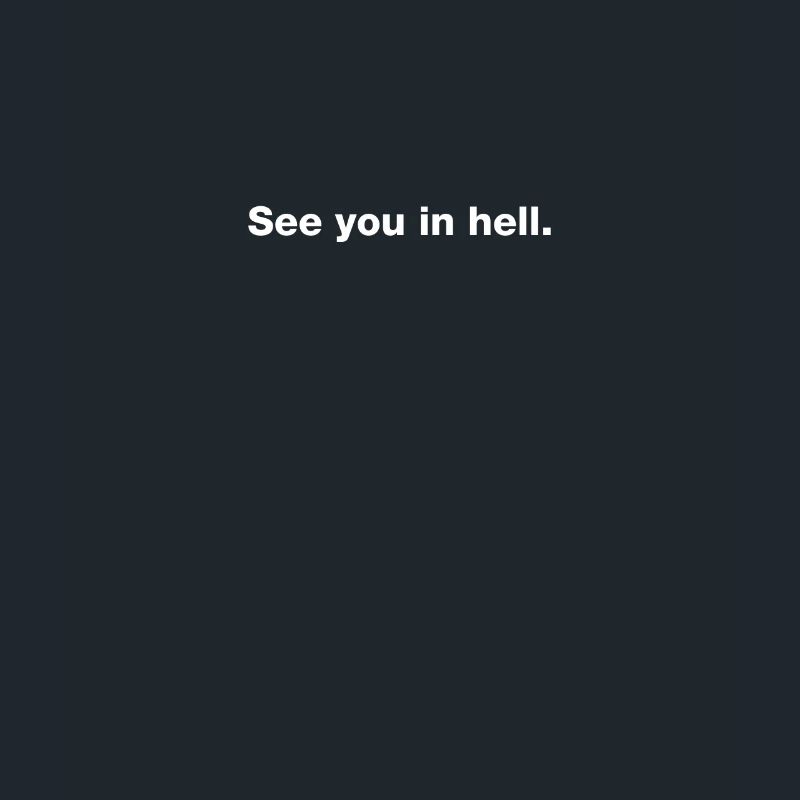 See you in hell
