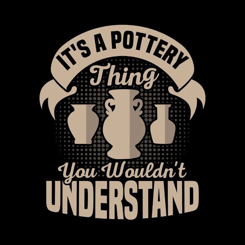 It's A Pottery Thing You Wouldn't Understand Ceram