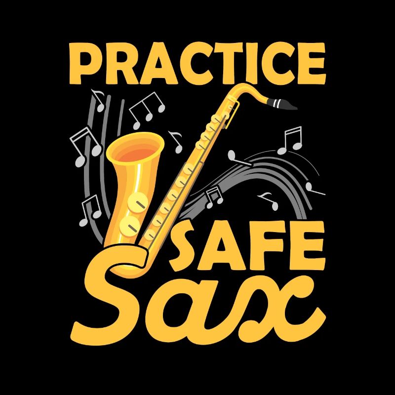 Practice Safe Sax Saxophonist Saxophone Player