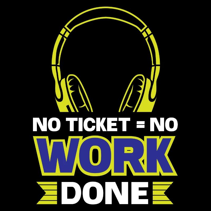 No ticket = no work done