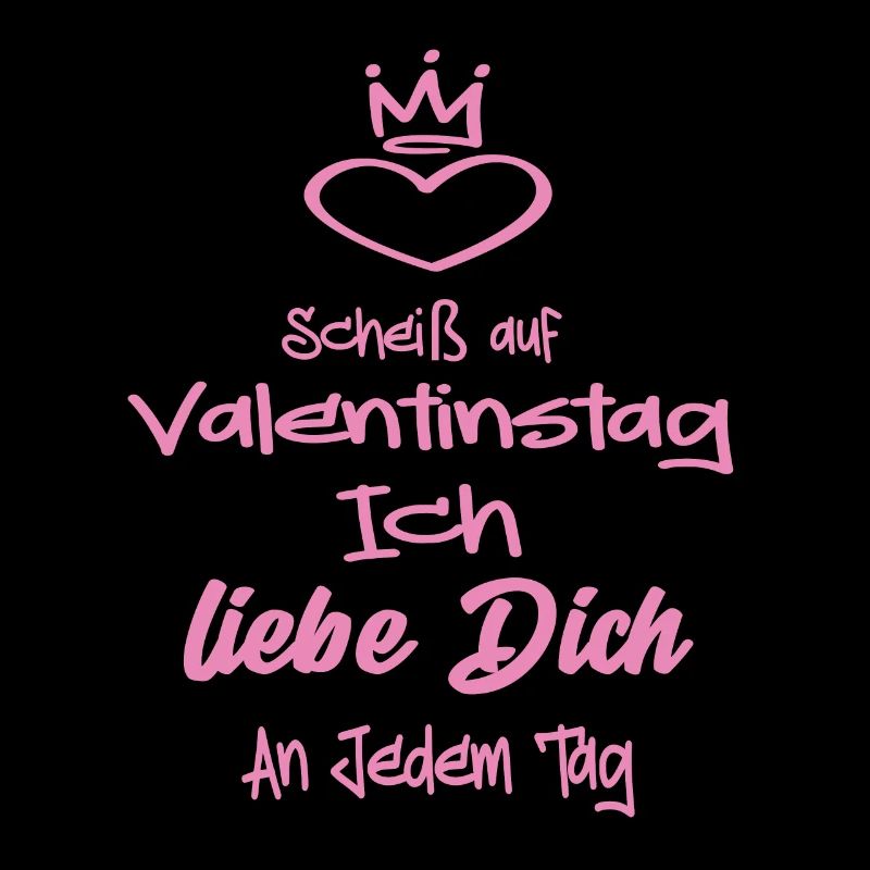 Scheiß Auf Valentinstag Ich Liebe dich an Jedem