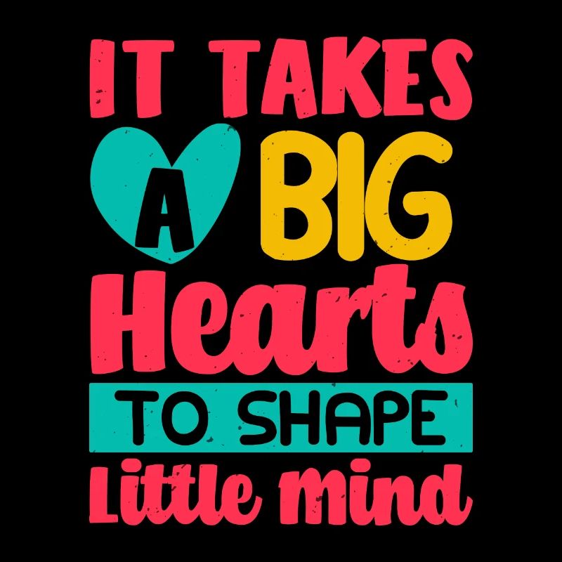 IT TAKES A BIG HEARTS TO SHAPE LITTLE MIND