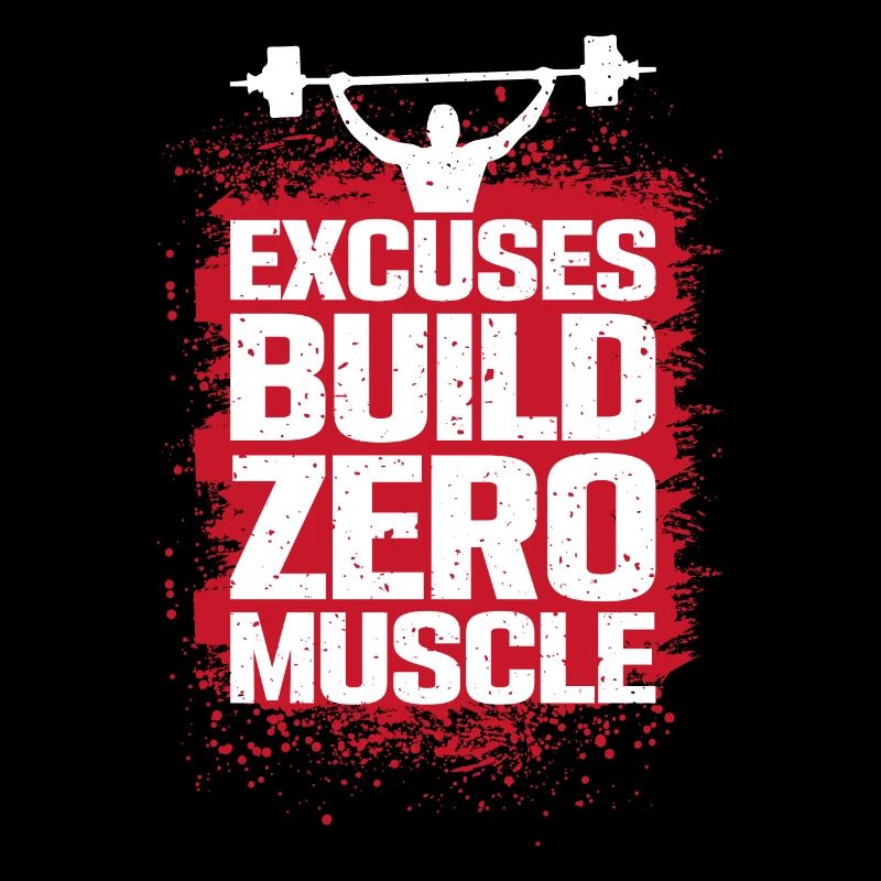 Excuses don't make muscles