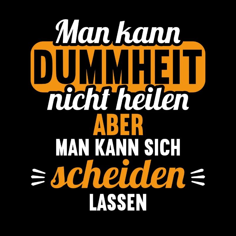 Dummheit kann man nicht heilen Scheidungs