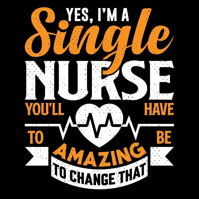 YES I M A SINGLE NURSE