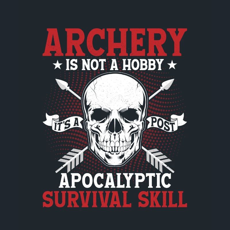 Archery Is Not A Hobby It's A Survival Skill Bow A