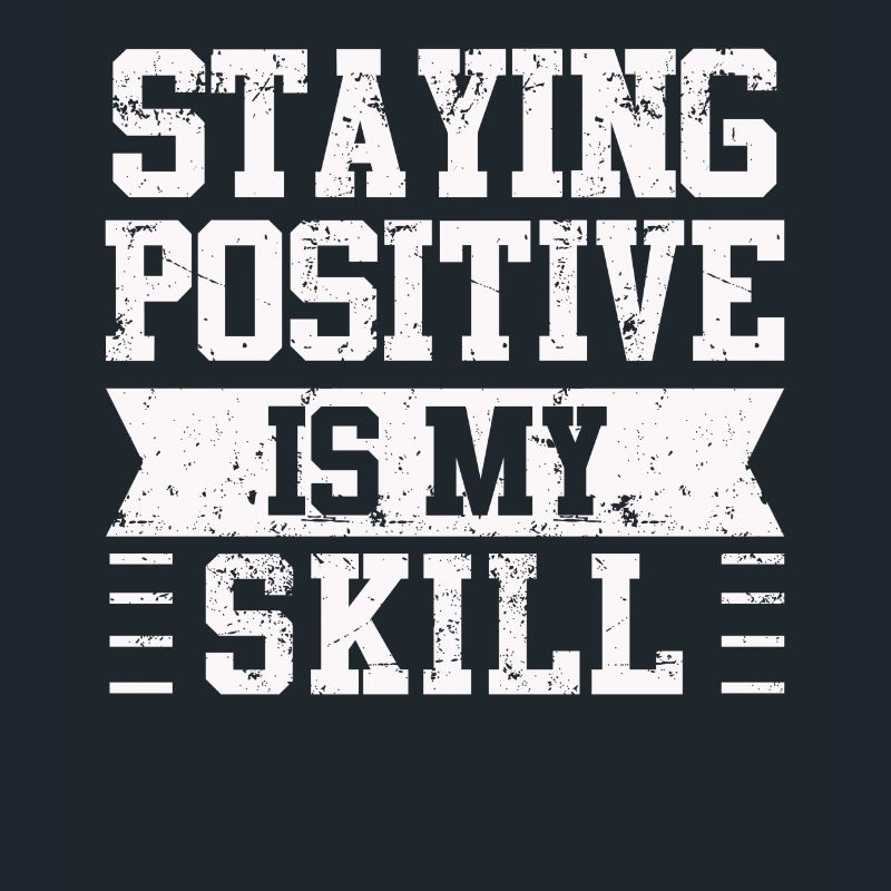 Staying Positive Is My Skill