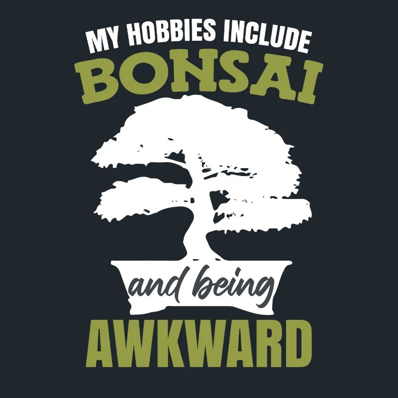 My Hobbies Include Bonsai