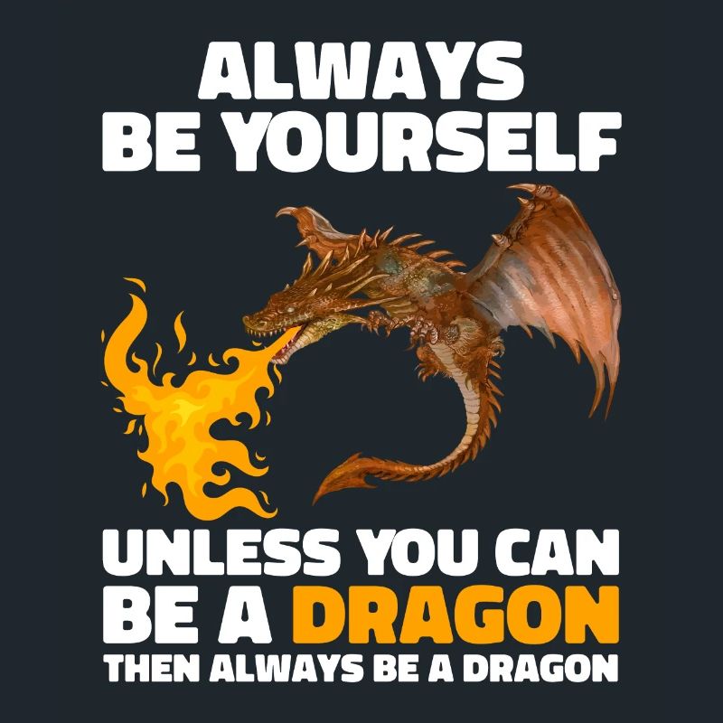 Sei immer du selbst, es sei denn, du kannst ein Drache sein