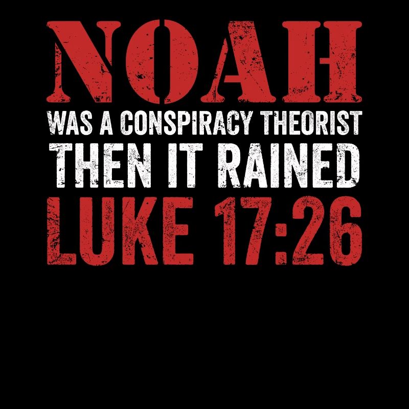 Noah war ein Verschwörungstheoretiker und es regnete