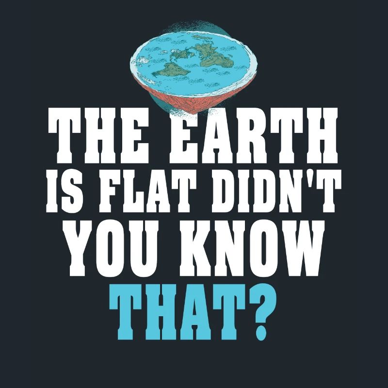 The Earth Is Flat Didn't You Know That?