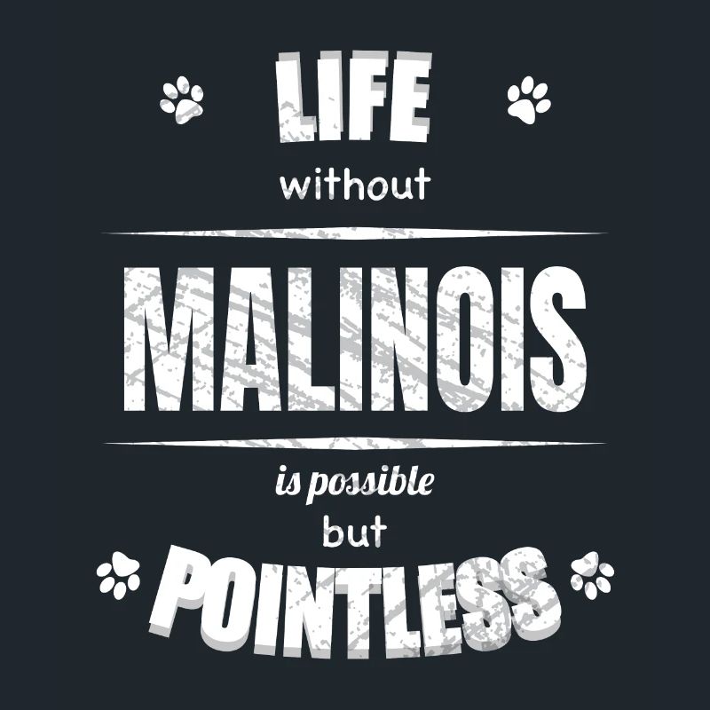 Life is possible but pointless - Malinois