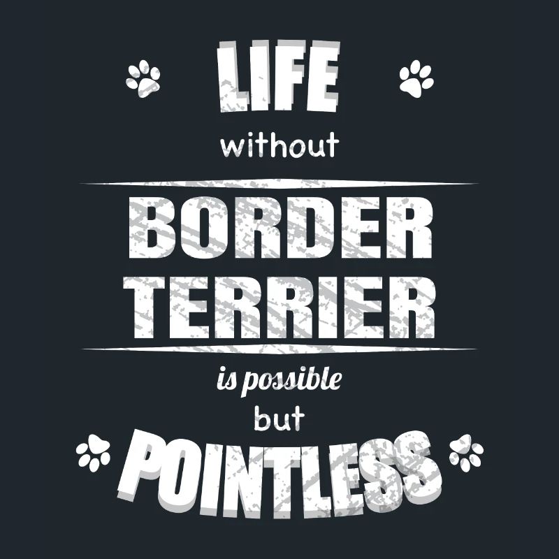 Life is possible but pointless - Border Terrier