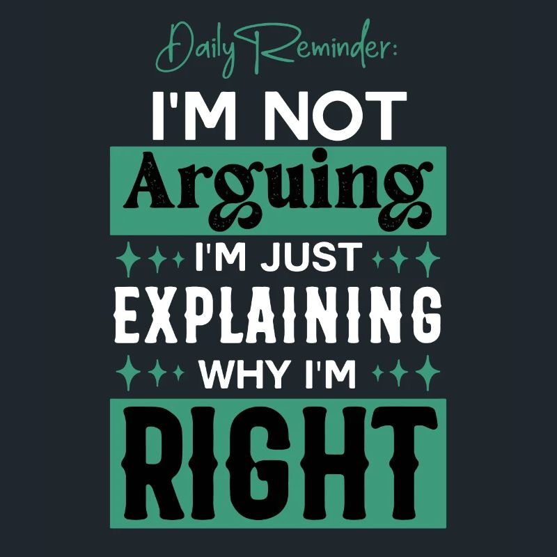 Just Explaining Why I'm Right Sarcasm