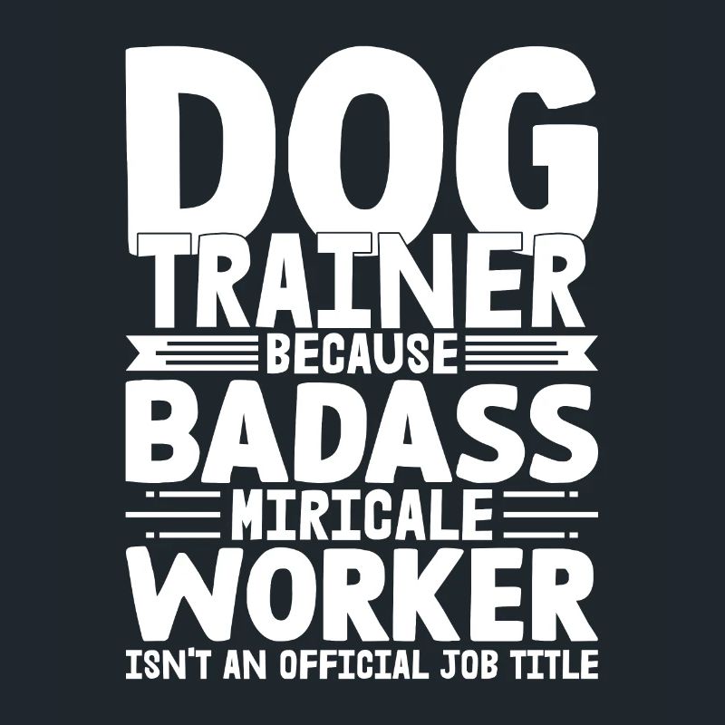 Dog Trainer Because Badass Miracle Worker Train