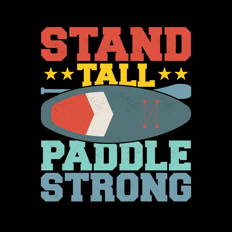 Stand Tall, Paddle Strong. Stand Up Paddle Board