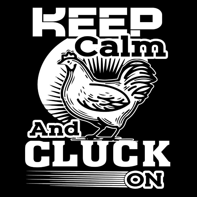 Chicken Keep Calm And Cluck On Chicken