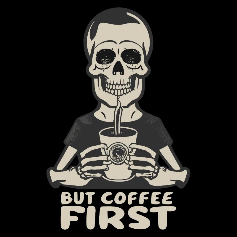 Skeleton Skull But Coffee First Coffee Saying