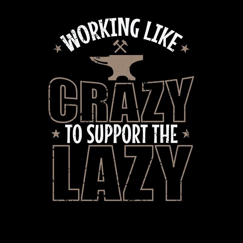 Working like Crazy to support the Lazy Metall