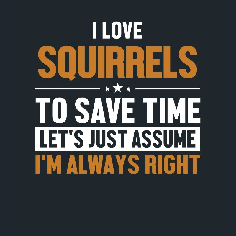 Squirrels Let's Assume I'm Right Gray Squirrel