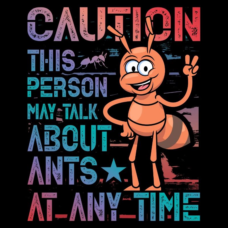 Caution the person may talk about ants at any time