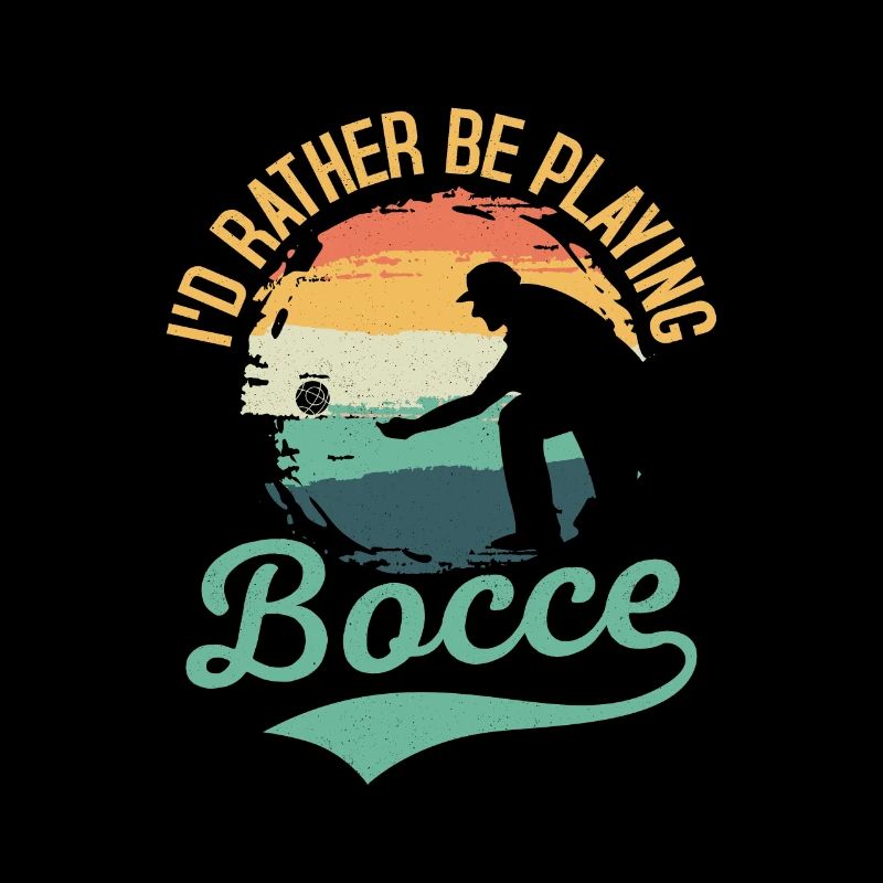 I'd Rather Be Playing Bocce Petangue Team Player