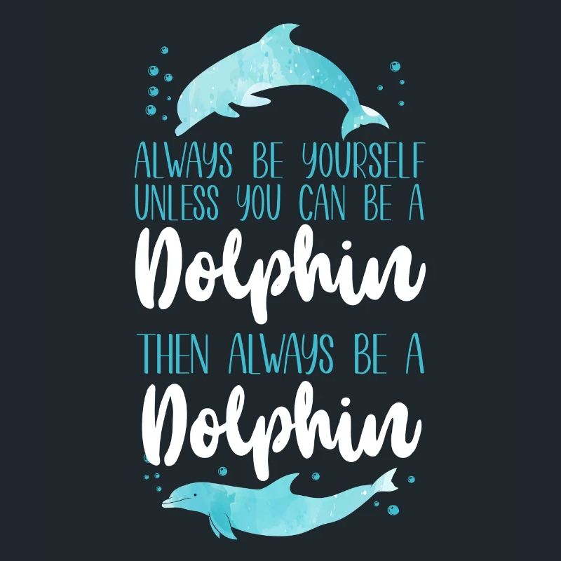 Dolphin Always Be Yourself Unless