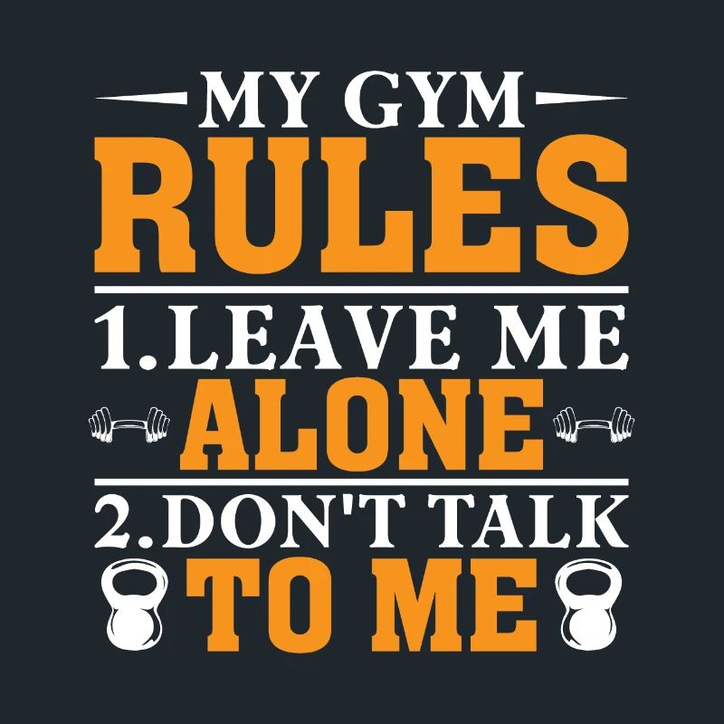 My Gym Rules 1.Leave Me Alone