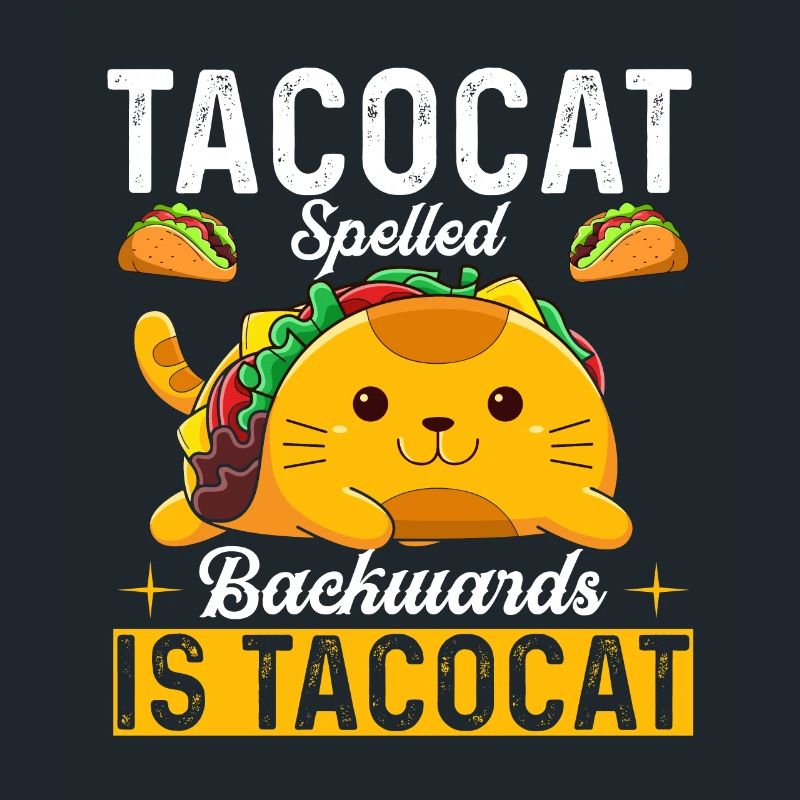 Tacocat spelled backwards is Tacocat