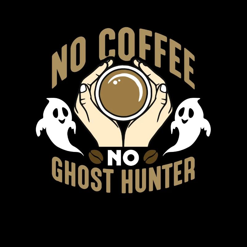 Ghost Hunter No Coffee No Haunted Coffee Lover